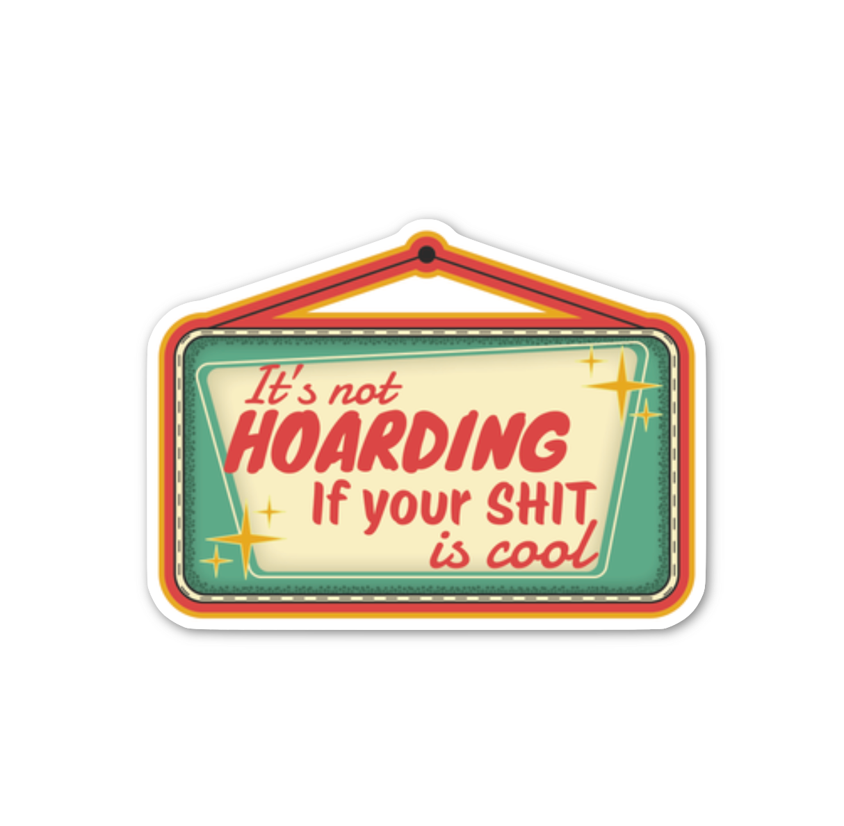 It's Not Hoarding If Your Shit Is Cool Sticker (funny, gift)