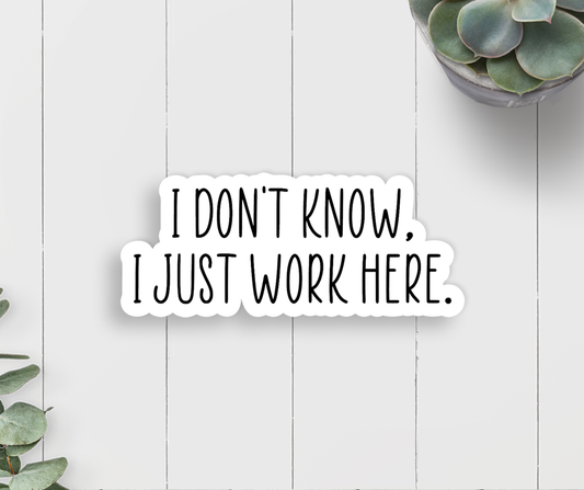 I Just Work Here Vinyl Sticker