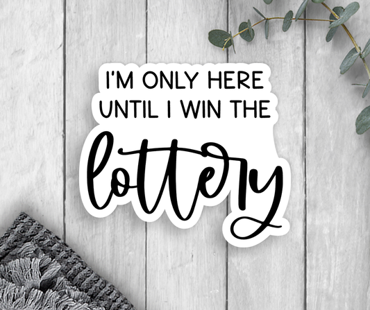 I'm Only Here Vinyl Sticker