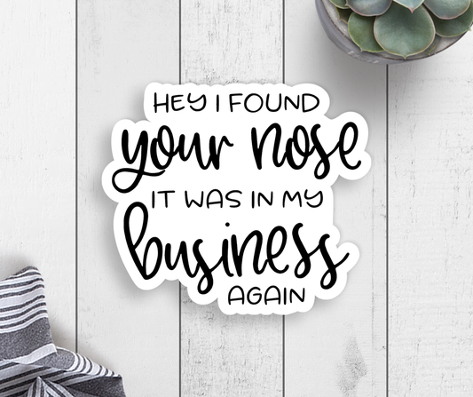 Your Nose In My Business Vinyl Sticker